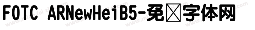 FOTC ARNewHeiB5字体转换